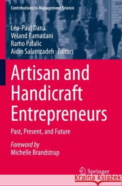 Artisan and Handicraft Entrepreneurs: Past, Present, and Future L?o-Paul Dana Veland Ramadani Ramo Palalic 9783030823054