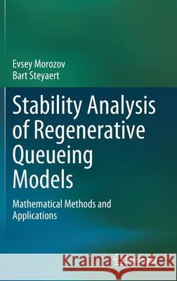 Stability Analysis of Regenerative Queueing Models: Mathematical Methods and Applications Evsey Morozov Bart Steyaert 9783030824372