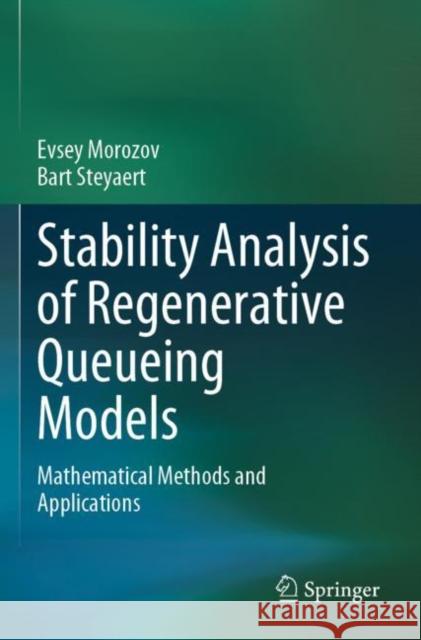 Stability Analysis of Regenerative Queueing Models: Mathematical Methods and Applications Morozov, Evsey 9783030824402