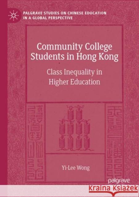 Community College Students in Hong Kong: Class Inequality in Higher Education Wong, Yi-Lee 9783030824631