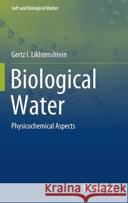 Biological Water: Physicochemical Aspects Gertz I. Likhtenshtein 9783030825027 Springer