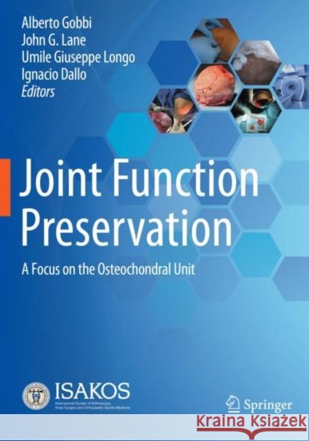 Joint Function Preservation: A Focus on the Osteochondral Unit Alberto Gobbi John G. Lane Umile Giuseppe Longo 9783030829605