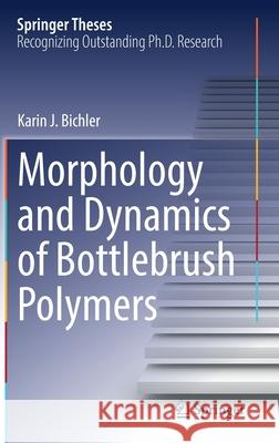 Morphology and Dynamics of Bottlebrush Polymers Karin J. Bichler 9783030833787 Springer
