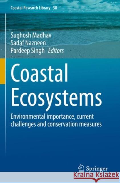 Coastal Ecosystems: Environmental importance, current challenges and conservation measures Sughosh Madhav Sadaf Nazneen Pardeep Singh 9783030842574 Springer