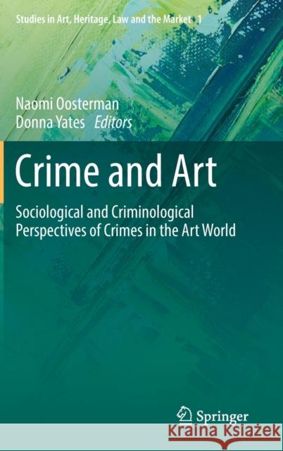 Crime and Art: Sociological and Criminological Perspectives of Crimes in the Art World Naomi Oosterman Donna Yates 9783030848552 Springer