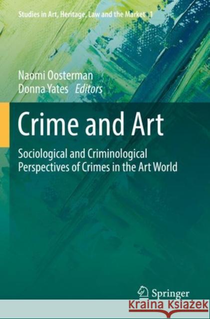 Crime and Art: Sociological and Criminological Perspectives of Crimes in the Art World Naomi Oosterman Donna Yates 9783030848583 Springer