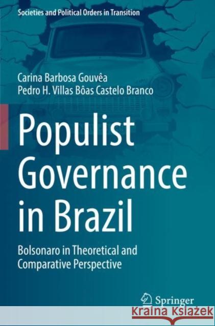 Populist Governance in Brazil: Bolsonaro in Theoretical and Comparative Perspective Carina Barbosa Gouv?a Pedro H. Villas B?as Castel 9783030850241