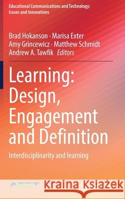 Learning: Design, Engagement and Definition: Interdisciplinarity and Learning Brad Hokanson Marisa Exter Amy Grincewicz 9783030850777