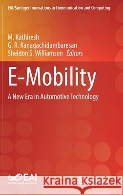 E-Mobility: A New Era in Automotive Technology M. Kathiresh G. R. Kanagachidambaresan Sheldon S. Williamson 9783030854232 Springer