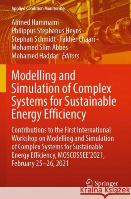 Modelling and Simulation of Complex Systems for Sustainable Energy Efficiency: Contributions to the First International Workshop on Modelling and Simu Hammami, Ahmed 9783030855864