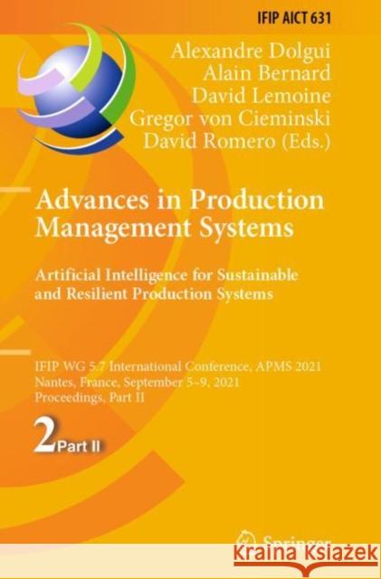 Advances in Production Management Systems. Artificial Intelligence for Sustainable and Resilient Production Systems: Ifip Wg 5.7 International Confere Dolgui, Alexandre 9783030859046