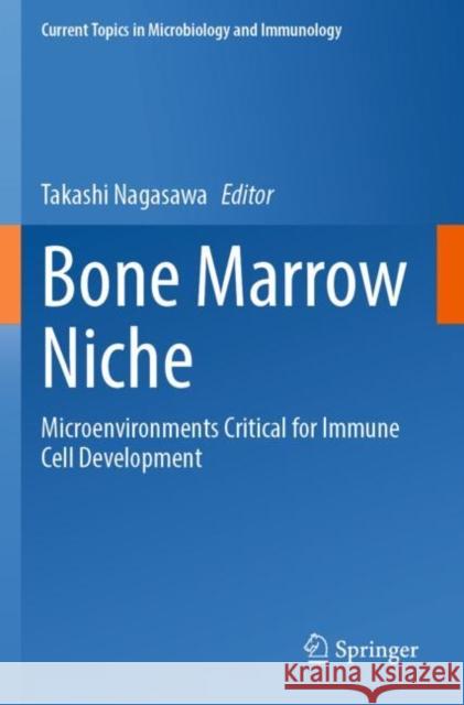 Bone Marrow Niche: Microenvironments Critical for Immune Cell Development Takashi Nagasawa 9783030860189