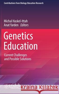 Genetics Education: Current Challenges and Possible Solutions Michal Haskel-Ittah Anat Yarden 9783030860509 Springer