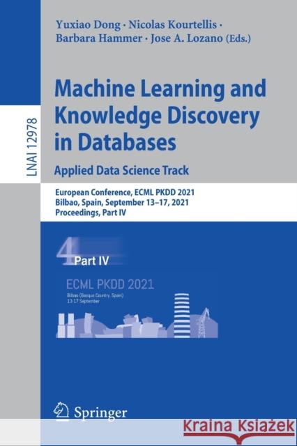Machine Learning and Knowledge Discovery in Databases. Applied Data Science Track: European Conference, Ecml Pkdd 2021, Bilbao, Spain, September 13-17 Dong, Yuxiao 9783030865139