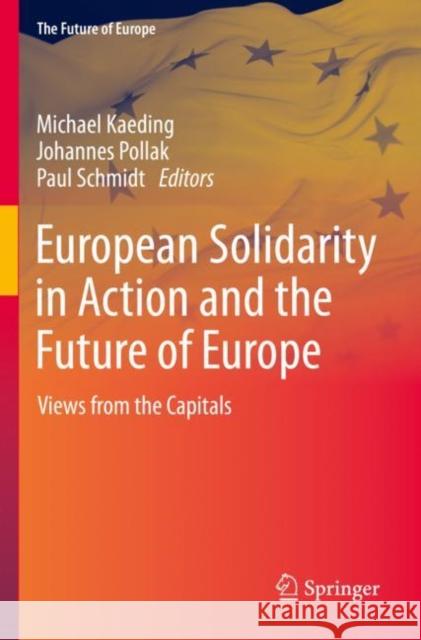 European Solidarity in Action and the Future of Europe: Views from the Capitals Michael Kaeding Johannes Pollak Paul Schmidt 9783030865399 Springer Nature Switzerland AG