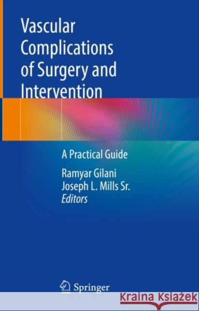 Vascular Complications of Surgery and Intervention: A Practical Guide Gilani, Ramyar 9783030867126 Springer International Publishing