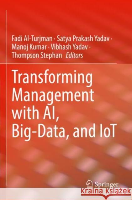 Transforming Management with AI, Big-Data, and IoT Fadi Al-Turjman Satya Prakash Yadav Manoj Kumar 9783030867515