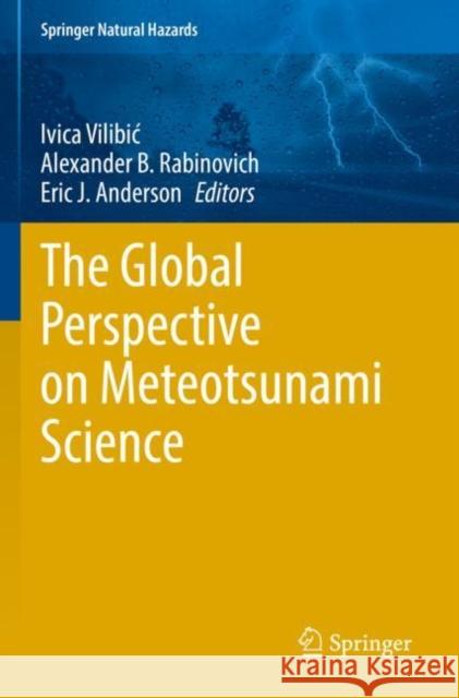 The Global Perspective on Meteotsunami Science Ivica Vilibic Alexander B. Rabinovich Eric J. Anderson 9783030870294