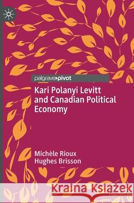 Kari Polanyi Levitt and Canadian Political Economy Hughes Brisson 9783030873639