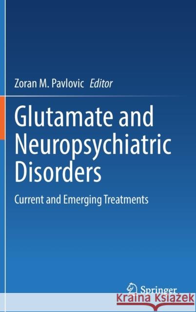 Glutamate and Neuropsychiatric Disorders: Current and Emerging Treatments Zoran M. Pavlovic 9783030874797