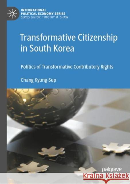 Transformative Citizenship in South Korea: Politics of Transformative Contributory Rights Kyung-Sup, Chang 9783030876890