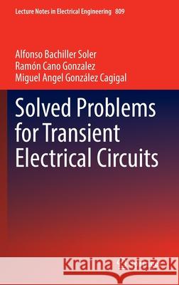Solved Problems for Transient Electrical Circuits Alfonso Bachiller Soler, Ramón Cano Gonzalez, Miguel Angel González Cagigal 9783030881436