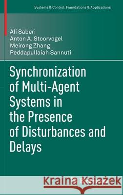 Synchronization of Multi-Agent Systems in the Presence of Disturbances and Delays Ali Saberi Anton A. Stoorvogel Meirong Zhang 9783030881474