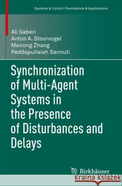 Synchronization of Multi-Agent Systems in the Presence of Disturbances and Delays Ali Saberi Anton A. Stoorvogel Meirong Zhang 9783030881504