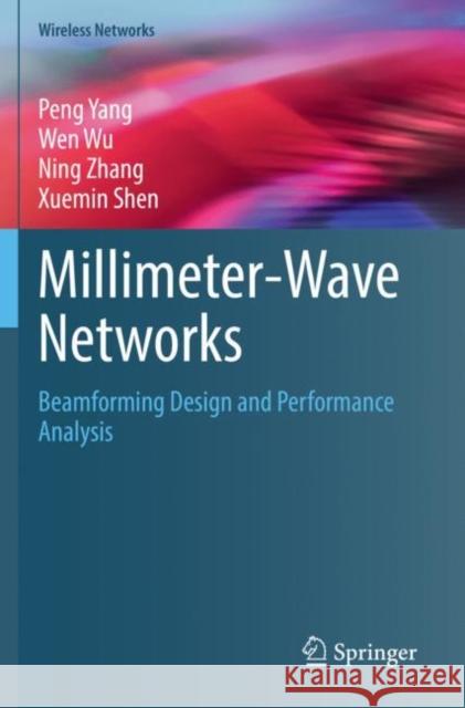 Millimeter-Wave Networks: Beamforming Design and Performance Analysis Peng Yang Wen Wu Ning Zhang 9783030886325 Springer