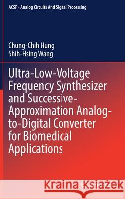 Ultra-Low-Voltage Frequency Synthesizer and Successive-Approximation Analog-To-Digital Converter for Biomedical Applications Hung, Chung-Chih 9783030888442