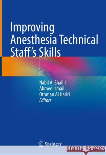 Improving Anesthesia Technical Staff's Skills Shallik, Nabil A. 9783030888480 Springer International Publishing