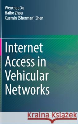 Internet Access in Vehicular Networks Wenchao Xu Haibo Zhou Xuemin (Sherman) Shen 9783030889906