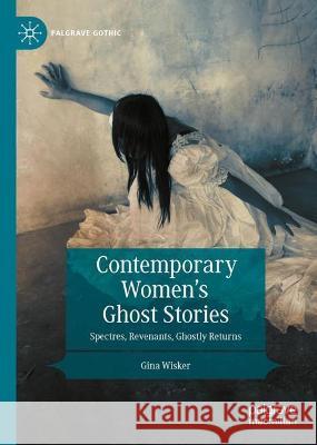 Contemporary Women's Ghost Stories: Spectres, Revenants, Ghostly Returns Wisker, Gina 9783030890537