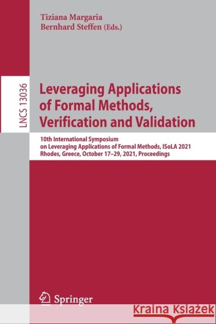 Leveraging Applications of Formal Methods, Verification and Validation: 10th International Symposium on Leveraging Applications of Formal Methods, Iso Margaria, Tiziana 9783030891589
