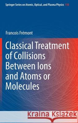Classical Treatment of Collisions Between Ions and Atoms or Molecules Fr 9783030894276 Springer