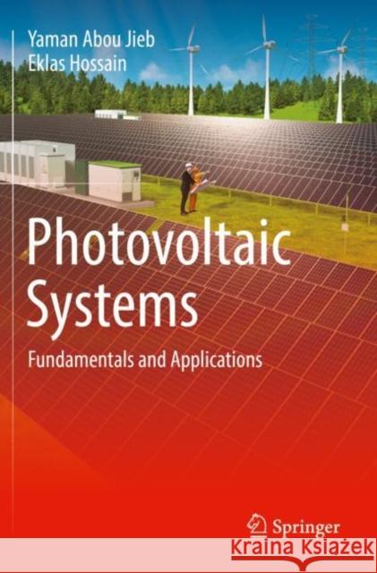 Photovoltaic Systems: Fundamentals and Applications Yaman Abo Eklas Hossain 9783030897826