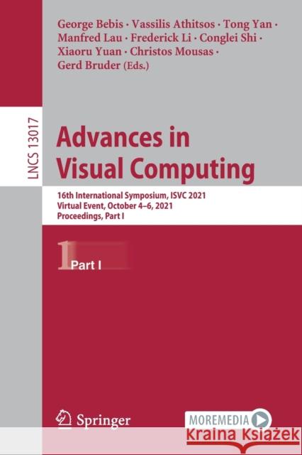 Advances in Visual Computing: 16th International Symposium, Isvc 2021, Virtual Event, October 4-6, 2021, Proceedings, Part I Bebis, George 9783030904388 Springer