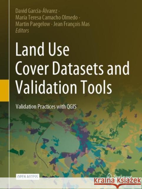 Land Use Cover Datasets and Validation Tools: Validation Practices with Qgis García-Álvarez, David 9783030909970