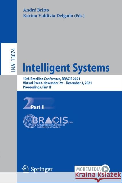 Intelligent Systems: 10th Brazilian Conference, Bracis 2021, Virtual Event, November 29 - December 3, 2021, Proceedings, Part II Britto, André 9783030916985