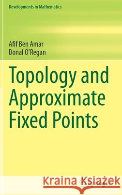 Topology and Approximate Fixed Points Afif Be Donal O'Regan 9783030922030