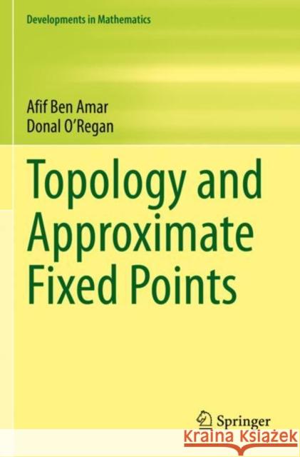Topology and Approximate Fixed Points Afif Be Donal O'Regan 9783030922061