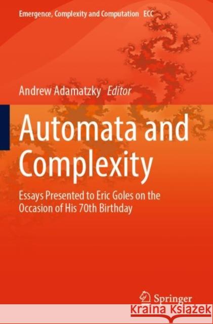 Automata and  Complexity: Essays Presented to Eric Goles on the Occasion of His 70th Birthday Andrew Adamatzky 9783030925536