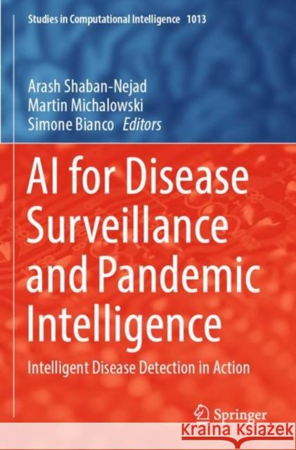 AI for Disease Surveillance and Pandemic Intelligence: Intelligent Disease Detection in Action Arash Shaban-Nejad Martin Michalowski Simone Bianco 9783030930820