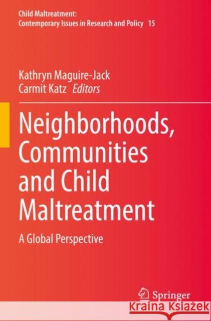 Neighborhoods, Communities and Child Maltreatment: A Global Perspective Kathryn Maguire-Jack Carmit Katz 9783030930981