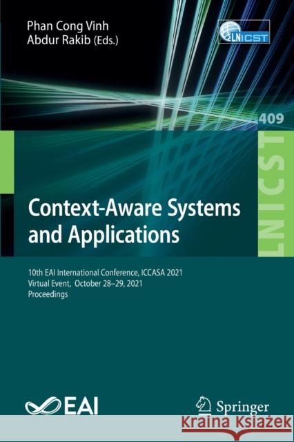 Context-Aware Systems and Applications: 10th Eai International Conference, Iccasa 2021, Virtual Event, October 28-29, 2021, Proceedings Cong Vinh, Phan 9783030931780