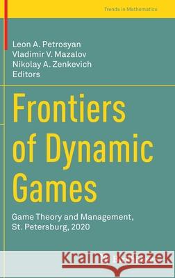 Frontiers of Dynamic Games: Game Theory and Management, St. Petersburg, 2020 Leon A. Petrosyan Vladimir V. Mazalov Nikolay A. Zenkevich 9783030936150