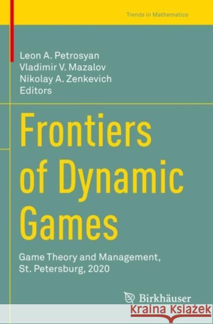 Frontiers of Dynamic Games: Game Theory and Management, St. Petersburg, 2020 Leon A. Petrosyan Vladimir V. Mazalov Nikolay A. Zenkevich 9783030936181