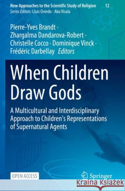 When Children Draw Gods: A Multicultural and Interdisciplinary Approach to Children's Representations of Supernatural Agents Pierre-Yves Brandt Zhargalma Dandarova-Robert Christelle Cocco 9783030944315