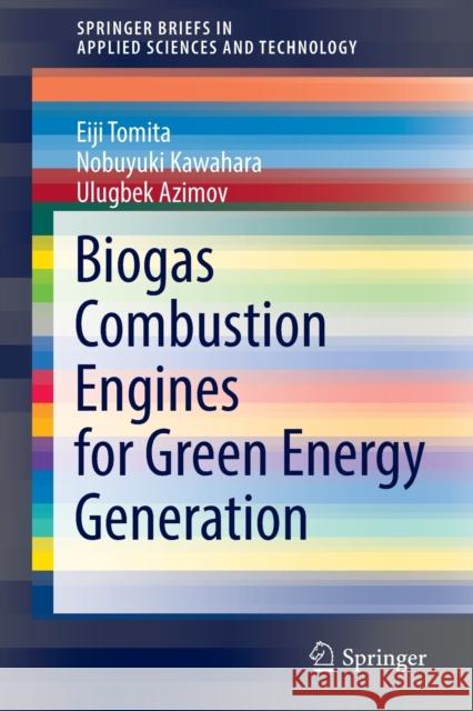 Biogas Combustion Engines for Green Energy Generation Eiji Tomita, Nobuyuki Kawahara, Ulugbek Azimov 9783030945374 Springer International Publishing
