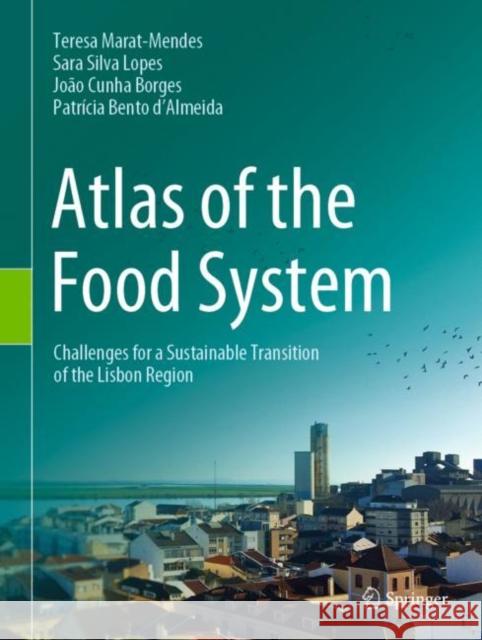 Atlas of the Food System: Challenges for a Sustainable Transition of the Lisbon Region Marat-Mendes, Teresa 9783030948320